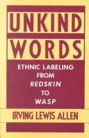 Cover of: Unkind words: ethnic labeling from Redskin to WASP