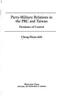 Cover of: Party-military relations in the PRC and Taiwan: paradoxes of control