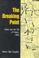 Cover of: The breaking point: Sedan and the fall of France, 1940