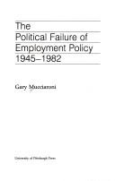 Cover of: The political failure of employment policy, 1945-1982 | Gary Mucciaroni