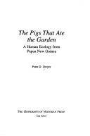 Thep igs that ate the garden by Peter D. Dwyer