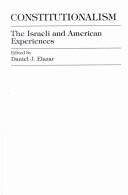 Cover of: Constitutionalism: the Israeli and American experiences