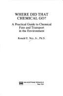 Cover of: Where did that chemical go?: a practical guide to chemical fate and transport in the environment