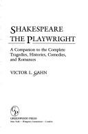 Cover of: Shakespeare the playwright: a companion to the complete tragedies, histories, comedies, and romances