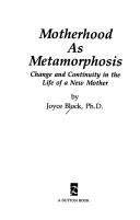 Cover of: Motherhood as metamorphosis by Joyce Block