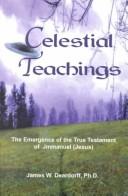 Cover of: Celestial teachings: the emergence of the true testament of Jmmanuel (Jesus)