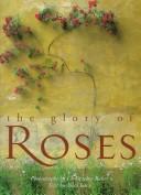 Cover of: The glory of roses by Christopher Baker