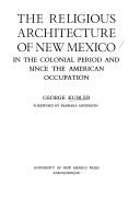 Cover of: The religious architecture of New Mexico in the colonial period and since the American occupation