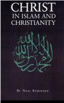 Cover of: Christ in Islam and Christianity by Neal Robinson