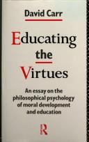 Cover of: Educating the virtues: an essay on the philosophical psychology of moral development and education