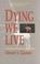Cover of: Dying we live