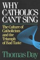 Cover of: Why Catholics can't sing: The culture of Catholicism and the triumph of bad taste