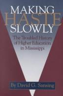 Cover of: Making haste slowly: the troubled history of higher education in Mississippi
