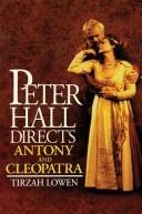 Cover of: Peter Hall directs Antony and Cleopatra by Tirzah Lowen
