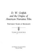 Cover of: D.W. Griffith and the origins of American narrative film: the early years at Biograph
