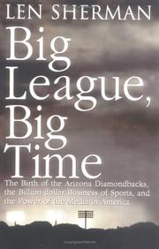 Cover of: Big League, Big Time: The Birth Of The Arizona Diamondbacks, The Billion-dollar Business Of Sports, and the Power of the Media in America