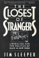 Cover of: Thec losest of strangers: liberalism and the politics of race in New York