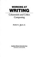 Cover of: Working at writing: columnists and critics composing