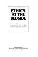 Cover of: Ethics at the bedside by edited by Charles M. Culver.