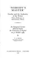 Cover of: Nobody's master: Goethe and the authority of the writer, with a reflection on the anti-literary theory : an inaugural lecture delivered before the University of Oxford on 31 October 1989