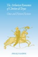 Cover of: The Arthurian romances of Chrétien de Troyes: once and future fictions