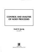 Cover of: Control and analysis of noisy processes | David M. Koenig