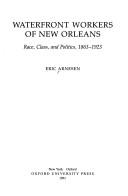 Cover of: Waterfront workers of New Orleans: race, class, and politics, 1863-1923