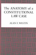 Cover of: The anatomy of a constitutional law case by Alan F. Westin