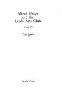 Alfred Orage and the Leeds Arts Club, 1893-1923 by Tom Steele