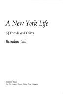 Cover of: A New York life | Brendan Gill