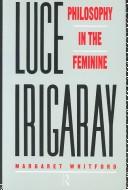 Cover of: Luce Irigaray: philosophy in the feminine
