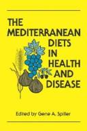 Cover of: The Mediterranean diets in health and disease by edited by Gene A. Spiller.
