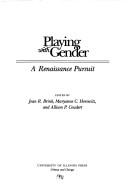 Cover of: Playing with gender by edited by Jean R. Brink, Maryanne C. Horowitz, and Allison P. Coudert.