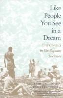 Cover of: Like people you see in a dream: first contact in six Papuan societies