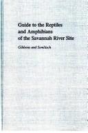 Cover of: Guide to the reptiles and amphibians of the Savannah River site