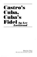 Cover of: Castro's Cuba, Cuba's Fidel by Lee Lockwood