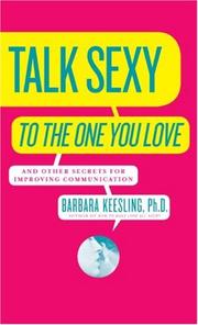 Cover of: Talk Sexy to the One You Love: And Other Secrets for Improving Communication