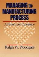 Cover of: Managing the manufacturing process: apattern for excellence