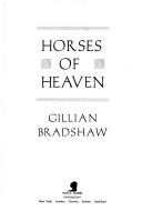 Cover of: Horses of heaven by Gillian Bradshaw