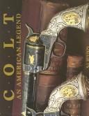 Cover of: Colt, an American legend: the official history of Colt firearms from 1836 to the present
