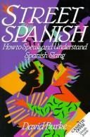 Cover of: Street Spanish: how to speak and understand Spanish slang
