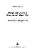 Cover of: Design and closure in Shakespeare'smajor plays: the nature of recapitulation