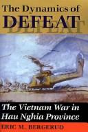 Cover of: The dynamics of defeat: the Vietnam War in Hau Nghia Province