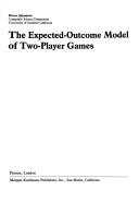 Cover of: expected-outcome model of two-player games | Bruce Abramson