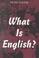 Cover of: What is English?