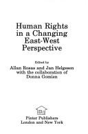 Cover of: Human rights in a changing East-West perspective by edited by Allan Rosas and Jan Helgesen ; with the collaboration of Donna Gomien.