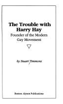 Cover of: The trouble with Harry Hay: founder of the modern gay movement