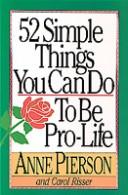 Cover of: 52 simple things you can do to be pro-life by Anne Pierson