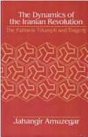 Cover of: The dynamics of the Iranian revolution: the Pahlavis' triumph and tragedy