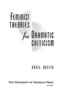 Feminist theories for dramatic criticism by Gayle Austin